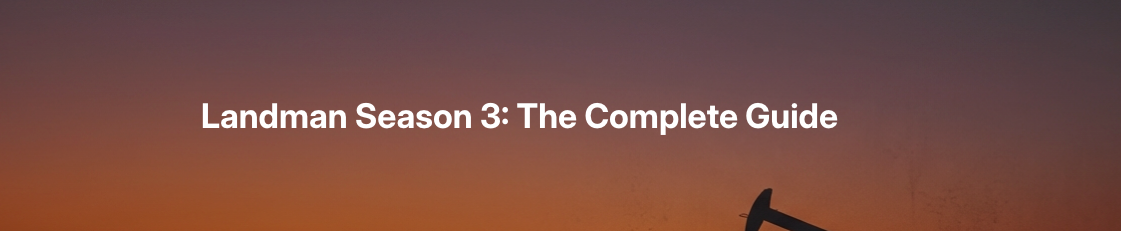 Landman Season 3: The Complete Guide