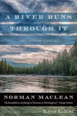 Norman Maclean's A River Runs Through It - the book that inspired Redford's masterpiece
